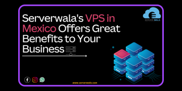 Serverwala's VPS in Mexico Offers Great Benefits to Your Business